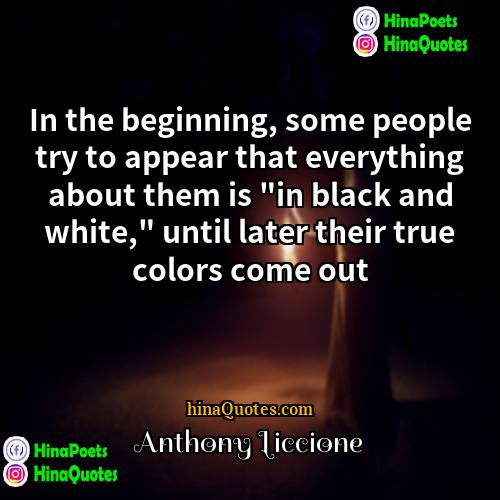 Anthony Liccione Quotes | In the beginning, some people try to
